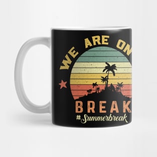 We Are On A Break, Summer Break, Hello Summer, Goodbye School Hello Summer, Graduation Mug